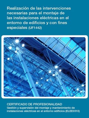 cover image of UF1442--Realización de las intervenciones necesarias para el montaje de las instalaciones eléctricas en el entorno de edificios